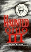 Haunted Ohio III: Still More Ghostly Tales from the Buckeye State by Chris Woodyard