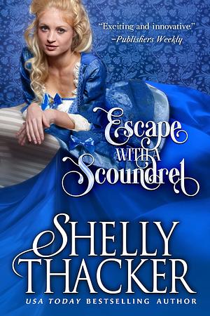 Escape with a Scoundrel by Shelly Thacker