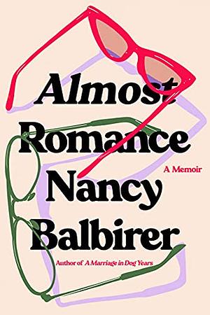 Almost Romance: A Memoir by Nancy Balbirer