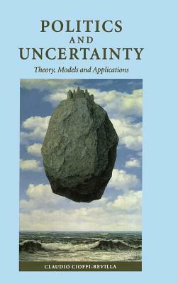 Politics and Uncertainty by Claudio Cioffi-Revilla