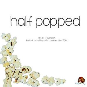 Half Popped by Jeff Feuerstein