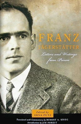 Franz Jägerstätter: Letters and Writings from Prison by Erna Putz, Robert A. Krieg