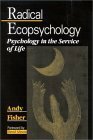 Radical Ecopsychology: Psychology in the Service of Life by Andy Fisher