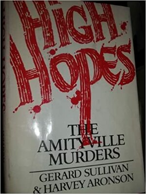 High Hopes: The Amityville Murders by Gerard Sullivan