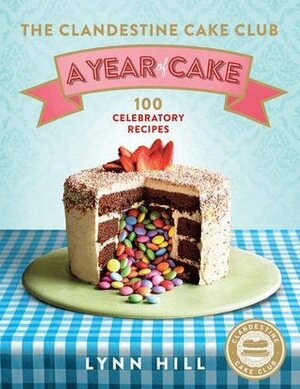 The Clandestine Cake Club: A Year of Cake by Lynn Hill