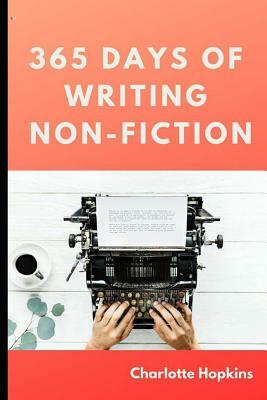 365 Days of Writing Non-Fiction by Charlotte Hopkins