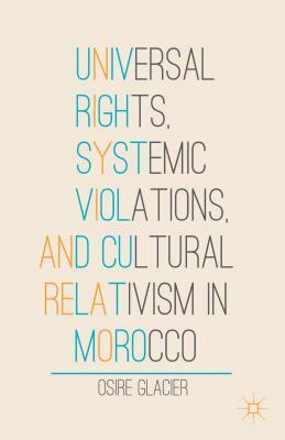 Universal Rights, Systemic Violations, and Cultural Relativism in Morocco by O. Glacier