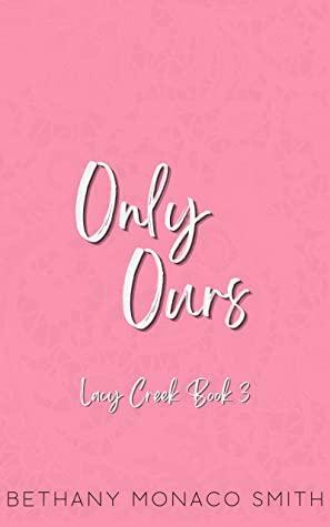 Only Ours by Bethany Monaco Smith