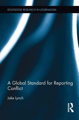 A Global Standard for Reporting Conflict by Jake Lynch
