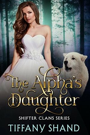 The Alpha's Daughter by Tiffany Shand