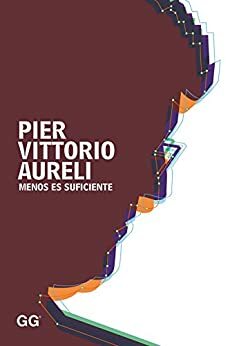 Menos es suficiente by Pier Vittorio Aureli