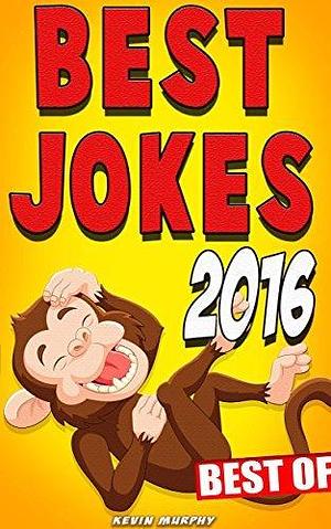 Jokes : Best Jokes 2016 Best Of by Kevin Murphy, Kevin Murphy