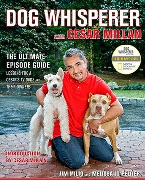 The Dog Whisperer with Cesar Millan: Lessons from Cesar's TV Dogs and Their Owners by Melissa Jo Peltier, Jim Milio