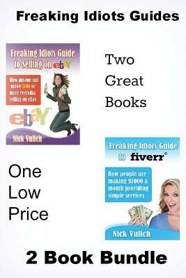 Freaking Idiots Guides 2 Book Bundle: How to Sell on Ebay and Fiverr by Nick Vulich