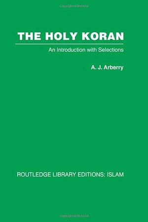 The Holy Koran: An Introduction with Selections, Volume 2 by Arthur John Arberry