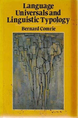 Language universals and linguistic typology: Syntax and morphology by Bernard Comrie, Bernard Comrie