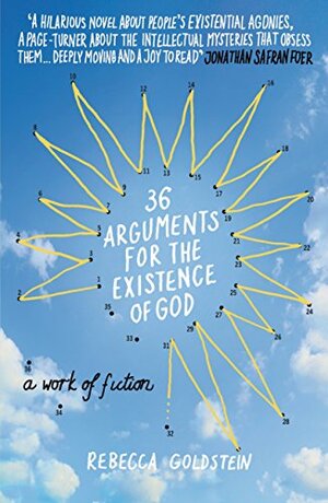 36 Arguments for the Existence of God by Rebecca Newberger Goldstein