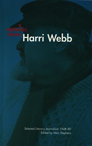 A Militant Muse, Harri Webb: Selected Literary Journalism 1948-80 by Meic Stephens