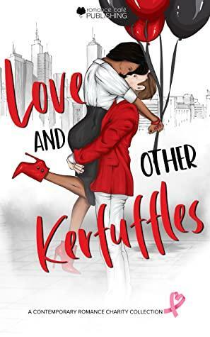 Love and Other Kerfuffles by Diane Wiggs, Rachel Blake, K. McEvern Lestrade, J.K. Lycke, Jenny Fenshaw, D.A. Nelson, Debra Deasey, Jackie Paxson, Cinna Stone, Trinity Wood, Jan Halen, Guinevere Jordan, Élodie Garroway, Bethany Monaco Smith, Tasha Blythe, H. D’Agostino, LoLo Paige, Amilia Quinn, Kimberly Ann, Sofia Aves, Annee Jones, Kate McWilliams, Liz Alden, Anna Volkin, Rubi Jade, Michelle Ventura, Jewelz Baxter, Jakki Frances, Linda G. Hill, Chelle Pimblott, R.J. Gray, Laura Marquez Diamond, Rachelle Wright, Lily Kindall, Melissa Kendall, Harper Michaels