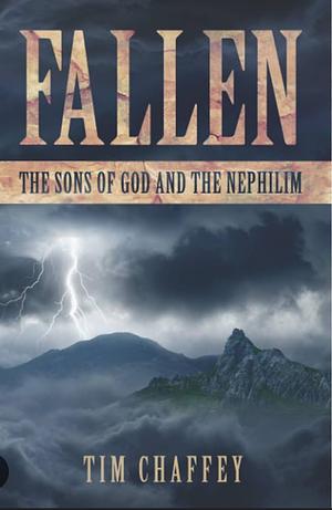 Fallen: The Sons of God and the Nephilim by Tim Chaffey