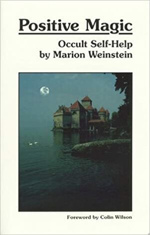 Positive Magic: Occult Self-Help by Marion Weinstein