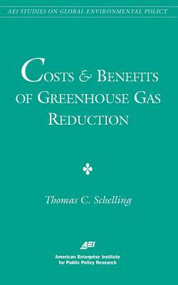 Costs and Benefits of Greenhouse Gas Reduction (AEI Studies on Global Environmental Policy) by Thomas C. Schelling