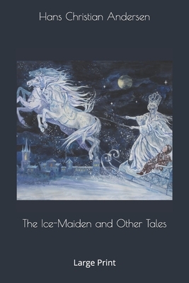 The Ice-Maiden and Other Tales: Large Print by Hans Christian Andersen