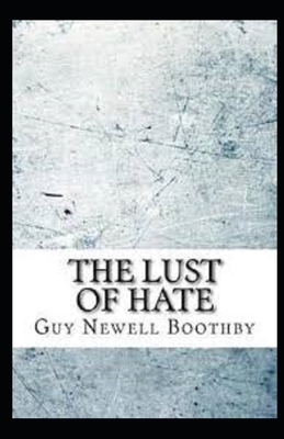The Lust of Hate Illustrated by Guy Newell Boothby