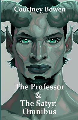 The Professor & The Satyr: Omnibus by Courtney Bowen