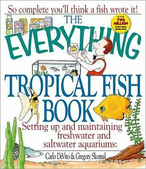 The Everything Tropical Fish Book by Gregory Skomal, Gregory Skokal, Carlo DeVito