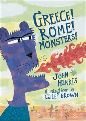 Greece! Rome! Monsters! by Calef Brown, John Harris