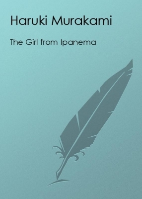 The Girl from Ipanema 1963/1982 by Haruki Murakami