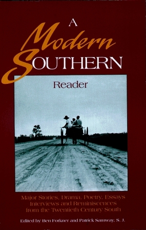 A Modern Southern Reader: Major Stories, Drama, Poetry, Essays, Interviews, and Reminiscences from the Twentieth-Century South by Patrick Samway, Ben Forkner