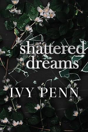 Shattered Dreams by Ivy Penn, Ivy Penn