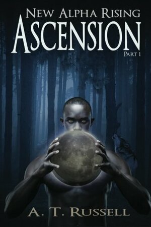 Ascension: Part 1 by A.T. Russell