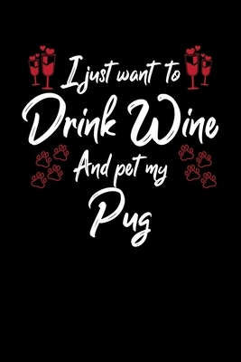 I Just Wanna Drink Wine And Pet My Pug by Hopeful Designs