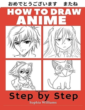 How to Draw Anime for Beginners Step by Step: Manga and Anime Drawing Tutorials Book 1 by Sophia Williams