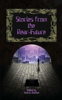 Stories from the Near-Future by David J. Gibbs, Steven Grassie, Jonathan Shipley