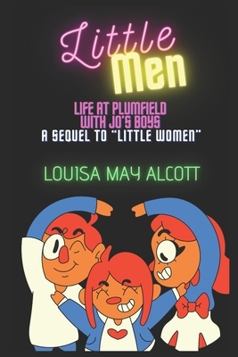 Little Men: Life at Plumfield with Jo's Boys A Sequel to "Little Women Illustrated by Reginald Birch by Louisa May Alcott, Louisa May Alcott