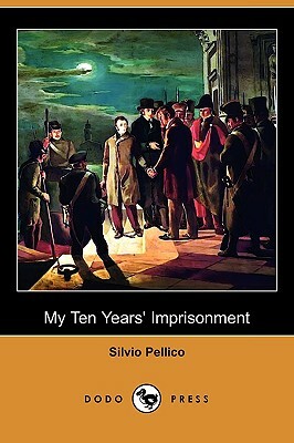 My Ten Years' Imprisonment (Dodo Press) by Silvio Pellico