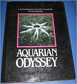 Aquarian Odyssey: A Photographic Trip Into the Sixties by Don Snyder