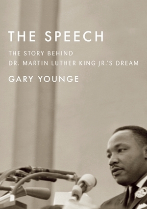The Speech: The Story Behind Dr. Martin Luther King Jr.'s Dream by Gary Younge