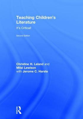 Teaching Children's Literature: It's Critical! by Jerome Harste, Christine Leland, Mitzi Lewison