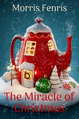 The Miracle of Christmas by Morris Fenris