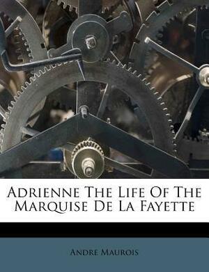 Adrienne the Life of the Marquise de la Fayette by André Maurois