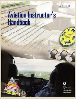 Aviation Instructor's Handbook (Faa-H-8083-9a) by Flight Standards Service, Federal Aviation Administration, U. S. Department of Transportation