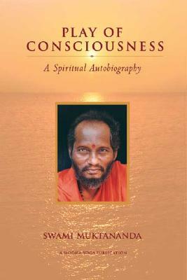 Play of Consciousness: A Spiritual Autobiography by Swami Muktananda