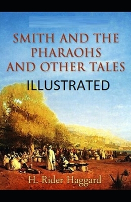 Smith and the Pharaohs, And Other Tales Illustrated by H. Rider Haggard