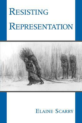 Resisting Representation by Elaine Scarry