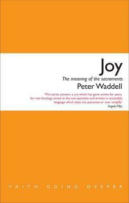 Joy: The Meaning of the Sacraments by Peter Waddell